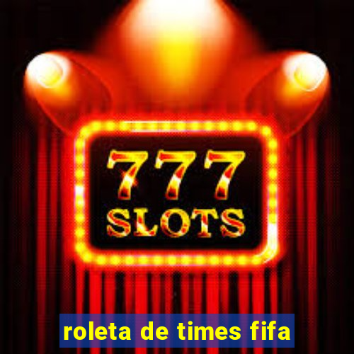 roleta de times fifa